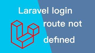 Laravel Login Route Not Defined Symfony\Component\Routing\Exception\RouteNotFoundException