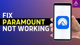 Paramount Plus Not Working: How to Fix Paramount Plus App Not Working Today (2024)