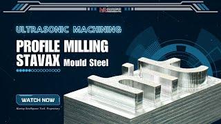 Ultrasonic Machining of STAVAX Mould Steel : Profile Milling (Roughing) | Hantop Intelligence Tech.