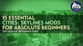 15 Essential Cities: Skylines Mods for ABSOLUTE BEGINNERS & How to Use Them (2022)