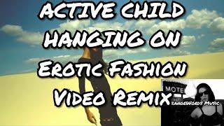 ACTIVE CHILD - HANGING ON (Erotic Fashion Video Remix)