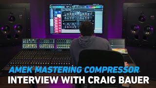 Craig Bauer Interview: The AMEK Mastering Compressor is "Unbelievably Special"