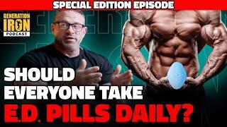 Should Everyone Take ED Pills Daily? | Generation Iron Podcast