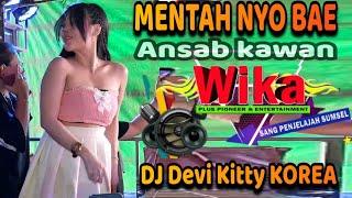 MENTAH NYO BAE Ansab kawan Live DJ Devi Kitty KOREA WIKA SANG PENJELAJAH sumsel