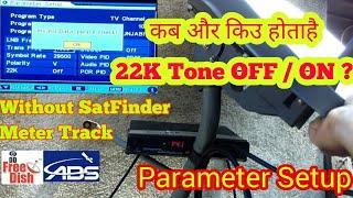 How to Parameter Setup in MPEG 2 set top box. When & Why 22K Tone OFF and ON in frequency.