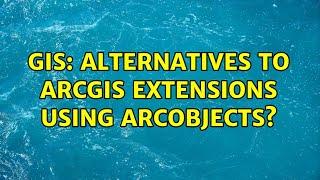 GIS: Alternatives to ArcGIS Extensions using ArcObjects? (2 Solutions!!)