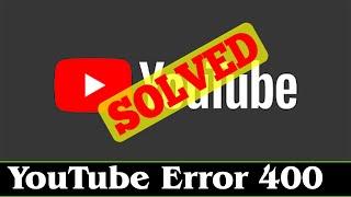 [SOLVED] How to Fix YouTube Error 400 Problem Issue (100% Working)