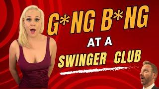 I Went To A Swingers Club & Participated In A G*NG B*NG