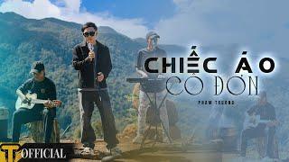 CHIẾC ÁO CÔ ĐƠN  - PHẠM TRƯỞNG | MV 4K OFFICIAL | Em mặc áo mới chắc giờ này rất vui ...