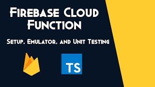 Intro to Firebase Cloud Function - Setup, Emulator, and Unit Testing - Typescript