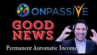 #ONPASSIVE Good News Permanent Automatic Income | Onpassive