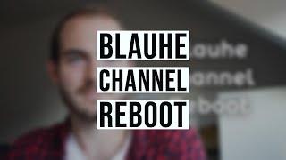 Blauhe Channel Reboot!