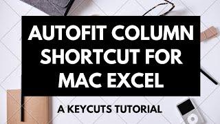 4 methods to AutoFit column widths in Excel on Mac with only keyboard shortcuts - Tutorial