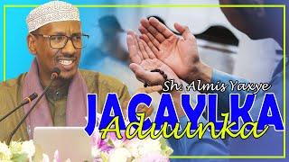 JACAYLKA ADUUNYADA IYO DIYAAR GAROWGA AAKHIRO || Sh Almis Yaxye