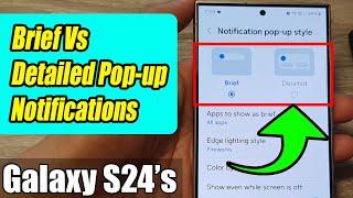 Demonstration Between BRIEF Vs DETAILED Pop-up Notifications on Galaxy S24/S24+/Ultra
