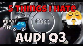 5 things I Hate About the Audi Q3