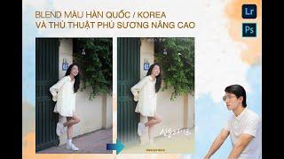 Blend màu hàn quốc / korea và thủ thuật phủ sương nâng cao đơn giản trên photoshop 2022