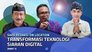 Transformasi Teknologi Siaran Digital (Part 1) | Sapa Redaksi On Location