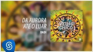 Da Aurora Até o Luar - Dadi  [Velho Chico]