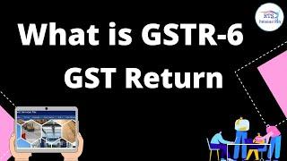 What is GSTR6 | GSTR 6 | All about of GSTR6 | GSTR-6 | GST Return