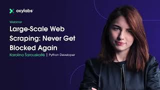 Oxylabs Webinar: Large-Scale Web Scraping - Never Get Blocked Again