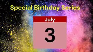 Special Birthday Series People who have birthdays on July 3rd