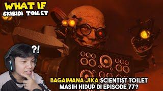 React WHAT IF Skibidi Toilet! BAGAIMANA JIKA SCIENTIST TOILET MASIH HIDUP DI EPISODE 77!