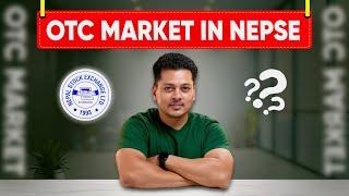 OTC Market In Nepal | NEPSE को OTC Market बारे सम्पूर्ण जानकारी | OTC Process Explained in Detail |