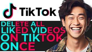 how to delete all liked videos on tiktok at once