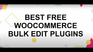 7 Best Free WooCommerce Bulk Edit Plugins
