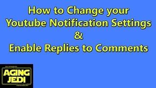 Youtube Tutorial - How to change Youtube Notification Settings and Enable Replies to Comments
