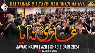 Rai Zainab s.a Takdi Rah Ghazi Na Aya | Jawad Naqvi | AZH | Shab e Dari 2024