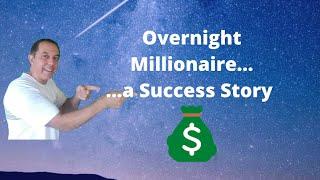 Overnight Millionaire... a success story