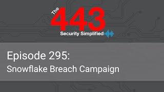 The 443 Podcast - Episode 295 - Snowflake Breach Campaign