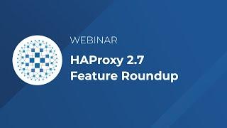 HAProxy 2 7 Feature Roundup