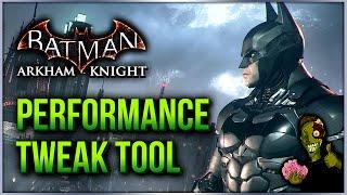 Batman Arkham Knight Performance Tweak Tool