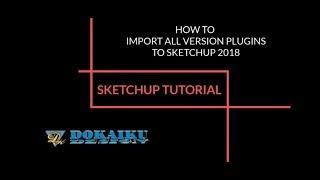 How To Import All Version Plugins to Sketchup 2018