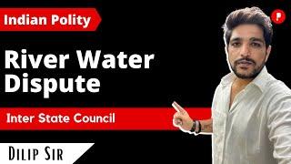 Inter State Relations | River Water Dispute | Inter State Council | Indian Polity | Laxmikanth UPSC