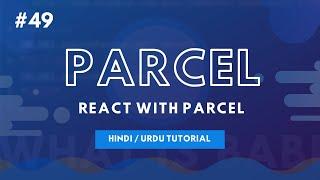 [#49] Introduction to Parcel with React - Hindi and Urdu Tutorial