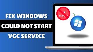 Windows Could Not Start Vgc Service On Local Computer Error 1: Incorrect Function SOLVED