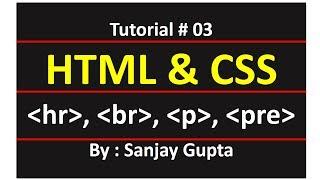 03 HTML | Horizontal Rule, Line Break, Paragraph and Pre Tags | Learn Programming by Sanjay Gupta