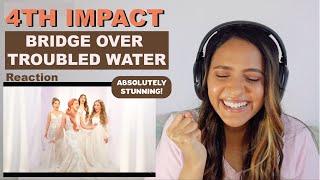 First time hearing 4th Impact  - BRIDGE OVER TROUBLED WATER (So Hyang Version) | REACTION!!