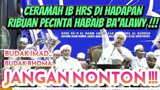 FULL CERAMAH IB HRS DI HADAPAN RIBUAN PECINTA HABAIB BA'ALAWY ! BUDAK IMAD & RHOMA JANGAN NONTON !!