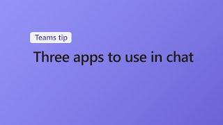 3 apps to use in Microsoft Teams chat