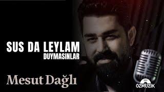 Mesut Dağlı - Sus Da Leylam Duymasınlar (Official Music Video)