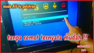 cara masuk mode av di tv tabung polytron tanpa remot