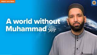 A World Without Muhammad ﷺ | Khutbah by Dr. Omar Suleiman