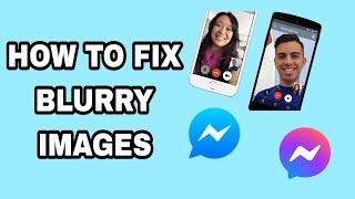 How To Fix Blurry Images On Facebook Messenger App