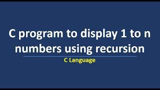 C program to print 1 to n numbers using recursion