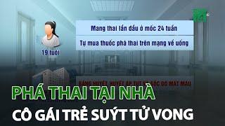 Phá thai tại nhà, cô gái trẻ suýt tử vong | VTC14